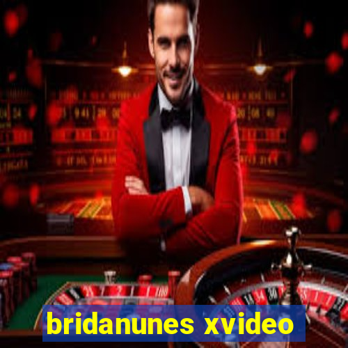 bridanunes xvideo